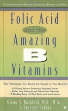 Folic Acid and the Amazing B Vitamins Rothfeld, Glenn S. and LeVert, Suzanne