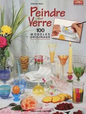 Peindre sur verre : 100 modèles originaux, Catherine Raine