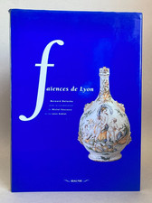 Faïences de Lyon. par Bernard DELOCHE. 1994