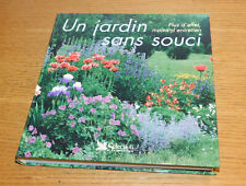LIVRE de jardinage UN JARDIN SANS SOUCI terrain PLANTES arbres FLEURS entretien