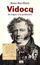 Vidocq, du bagne à la préfecture, Bruno Roy-Henry