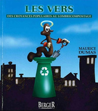 Les vers - Des croyances populaires au lombricompostage [ Maurice Dumas ]