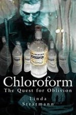 Chloroform: The Quest for Oblivion, Linda Stratmann, Used; Very Good Book