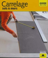 Carrelage, sols et murs : Guide pas à pas, Catherine Levard