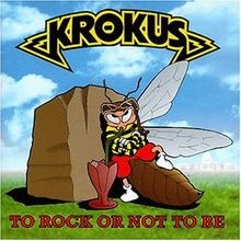 To Rock Or Not to Be de Krokus