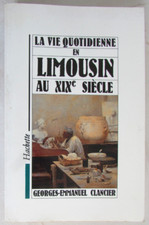 La vie quotidienne en Limousin au XIXè siècle Georges-Emmanuel Clancier Hachette