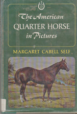 The American Quarter Horse in Pictures, Margaret Cabell Self