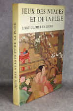 JEUX DES NUAGES ET DE LA PLUIE. L'ART D'AIMER EN CHINE. EROTIQUE CURIOSA EROTICA