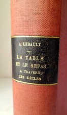 Armand Lebault La table et le repas à travers les siècles 1910 Livre de Cuisine