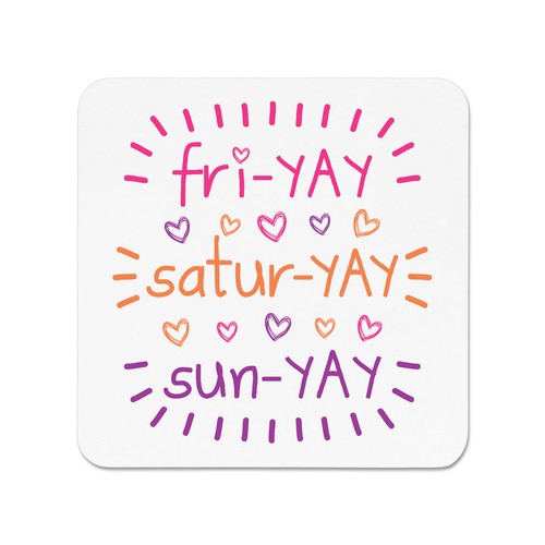 Fri yay satur - fri-yay, sun-yay