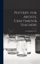 Pottery, for Artists, Craftsmen & Teachers by George James Cox [Hardback] NEUF