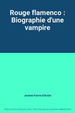 Rouge flamenco : Biographie d'une vampire, Jeanne Faivre d'Arcier
