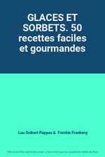 GLACES ET SORBETS. 50 recettes faciles et gourmandes, Lou Seibert Pappas et  Fra