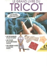 LE GRAND LIVRE DU TRICOT - TECHNIQUES - POINTS ET METHODES - 47 REALISATIONS