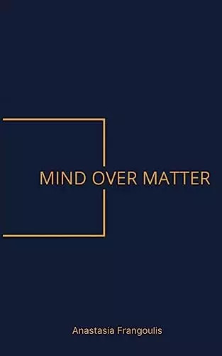 Mind over matter - over, matter,