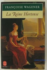 La Reine Hortense, 1783-1837 - Wagener, Françoise