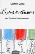 L'isoloir des illusions. Arlette, Franz-Olivier, Mazarine, et les autres...