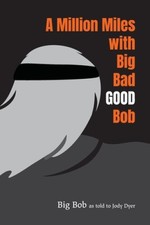 A Million Miles with Big Bad GOOD Bob by Big Bob [Paperback] NEUF