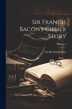 Sir Francis Bacon's Cipher Story; Volume 4 by Owen, Orville Ward [Paperback]