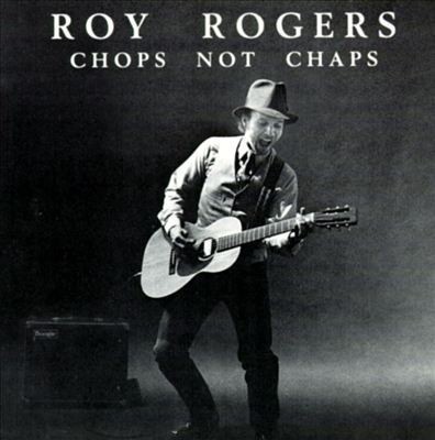 Roy rogers chops not chaps - chops,