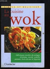 La cuisine au wok : délicieuses recettes de potages, d'entrées, viande, volaill
