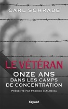Le vétéran : Onze ans dans les camps ... - Carl Schrade - V2163788