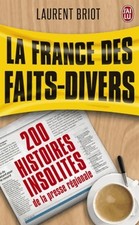 La France des faits divers. 200 histo... - Laurent Briot - V2243720