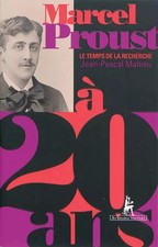 Marcel Proust à 20 ans : Le Temps de la recherche, Jean-Pascal Mahieu