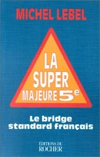 La super majeure cinquième. Le bridge standard français, Michel Lebel