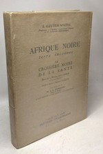 AFRIQUE NOIRE terre inconnue. La croisière noire de la santé. Récit de la