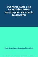 Pur Kama Sutra : les secrets des textes anciens pour les amants d'aujourd&#