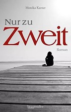 Nur zu zweit: Roman, Monika Karner