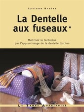 La dentelle aux fuseaux - tome 1 maîtrisez la technique par l'apprentissage