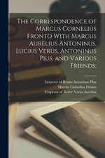 Marcus Corneliu The Correspondence of Marcus Cornelius Fronto With Marcu (Poche)