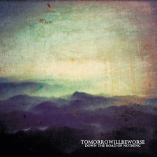 TOMORROWILLBEWORSE - down the