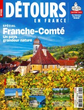  DÉTOURS EN FRANCE 260 SPECIAL FRANCHE-COMTE UN PAYS GRANDEUR NATURE