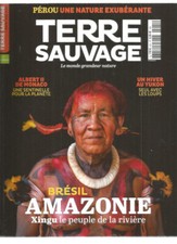 TERRE SAUVAGE N°421 AMAZONIE & XINGU PEUPLE DE LA RIVIERE / PEROU & NATURE EXUBE