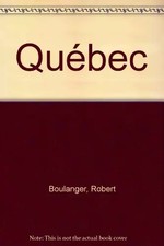 QUEBEC, Robert Boulanger, Collectif, Jacques Coulon, Henri Jamet et Monic Robill