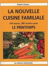 La nouvelle cuisine familiale : 150 menus, 300 recettes pour le printemps, Brigi