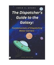 The Dispatcher's Guide to the Galaxy: Fundamentals of Dispatching Motor Carriers