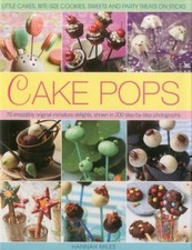 Cake Pops: Little Cakes, Bite-Sized Cookies, Bonbons Et Fête Tr