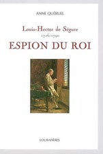 Louis-Hector de Ségure, espion du roi : 1726-1790, Anne Quéruel et Christian Cra