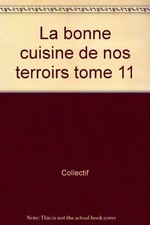 La bonne cuisine de nos terroirs tome 11, Collectif