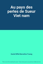 Au pays des perles de Sueur Viet nam, Daniel Riffet Marcelino Truong