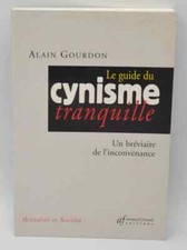 Le Guide du cynisme tranquille Un bréviaire de l'inconvenance - Alain Gourdon -