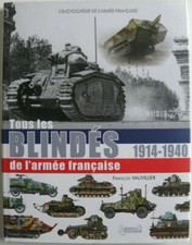Livre militaire tous les blindés de l'armée française 1914 - 1940