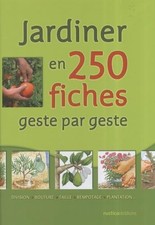JARDINER EN 250 FICHES GESTES PAR GESTES - Rustica Hebdo