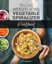 Tom Anderson The New Weight Loss Vegetable Spiralizer Cookbook (Poche)