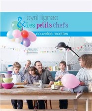 Cyril Lignac et les petits chefs. Nouvelles recettes, Cyril Lignac