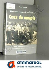 "DANS LA NUIT, LA LIBERTE" CEUX DU MAQUIS, RECITS, TEMOIGNAGES, ANECDOTES...